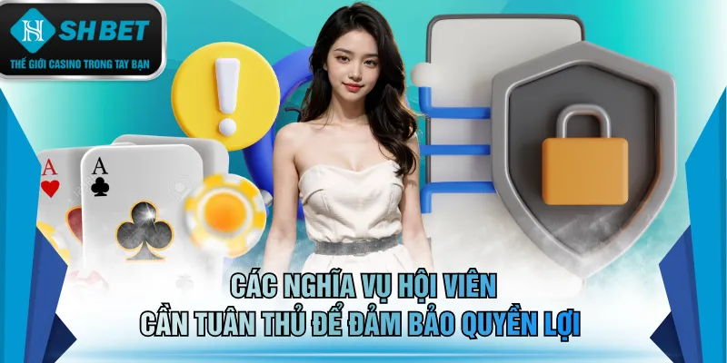 Các nghĩa vụ hội viên cần tuân thủ để đảm bảo quyền lợi